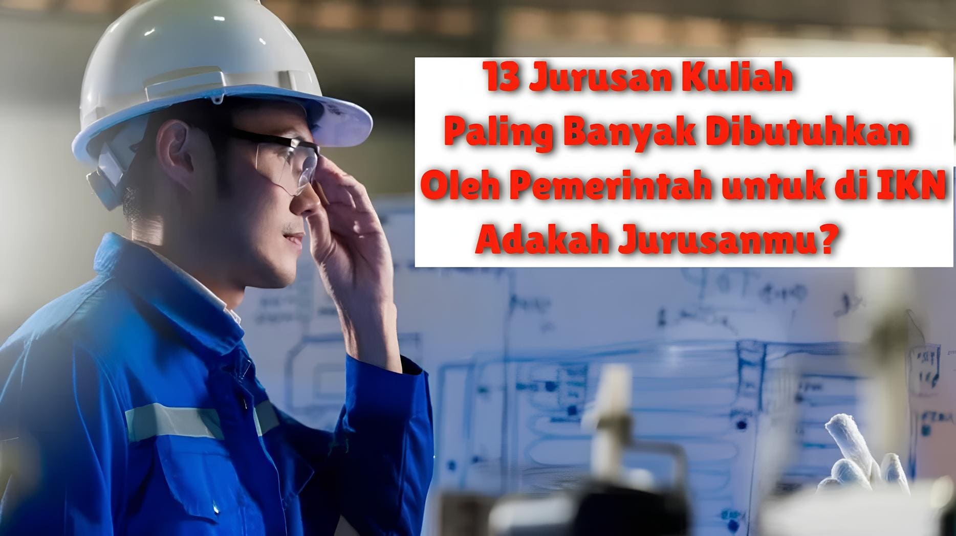 13 Jurusan Kuliah Paling Banyak Dibutuhkan oleh Pemerintah untuk di IKN, Adakah Jurusanmu?