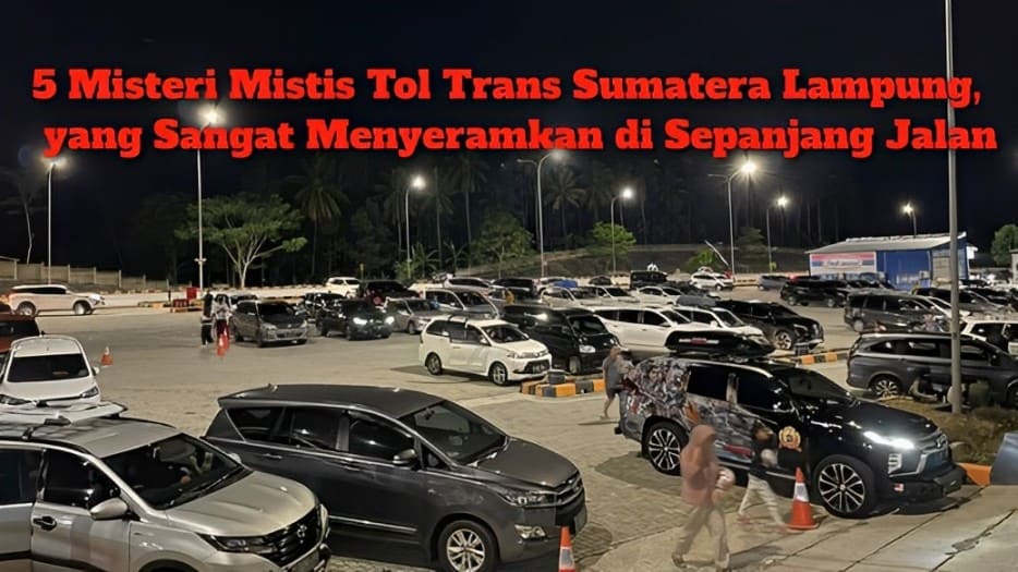 5 Misteri Mistis Tol Trans Sumatera Lampung yang Mengisahkan Seramnya di Sepanjang Jalan-Tangkap Layar