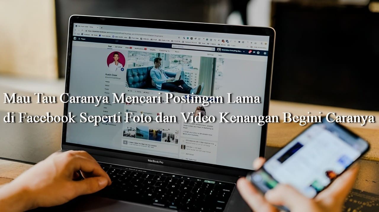 Mau Tau Caranya Mencari Postingan Lama di Facebook Seperti Foto dan Video Kenangan, Begini Caranya- Tangkap Layar