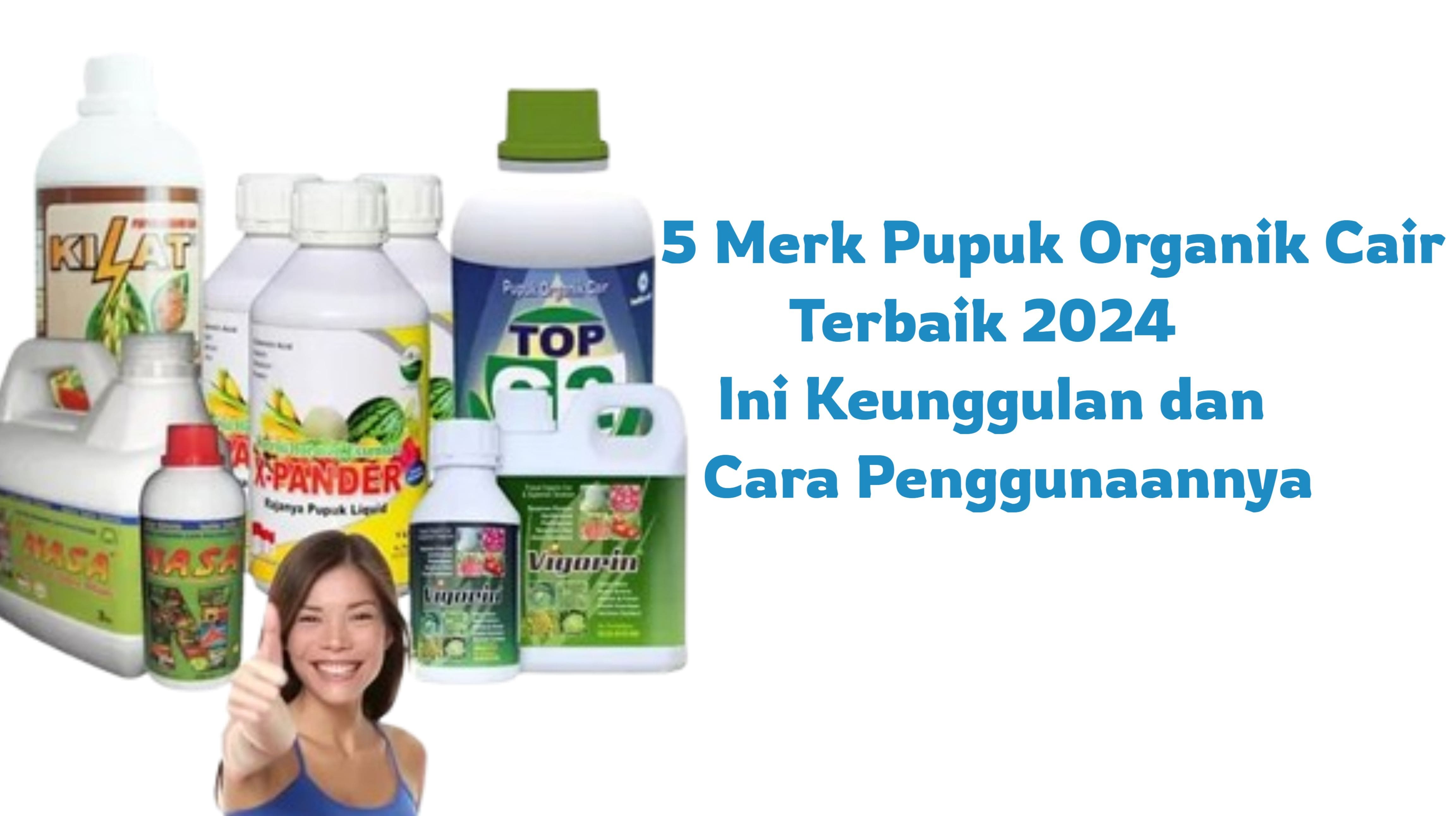 5 Merk Pupuk Organik Cair Terbaik 2024, Ini Keunggulan dan Cara Penggunaannya- Tangkap Layar